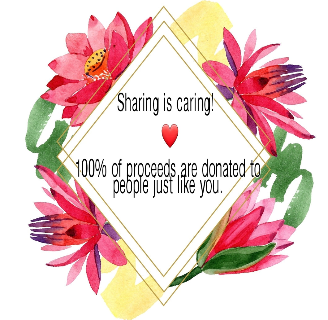 Sharing Is Caring - 100% Proceeds Are Donated